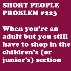 the text reads short people problem 22 when you're an adult but you still have to shop in the children's or junior's section