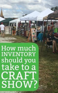 a group of people standing around tents with the words how much inventory should you take to a craft show?