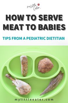 how to serve meat to babies tips from a pediatric dietian by my little eater