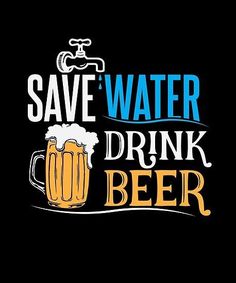 save water drink beer on a black background