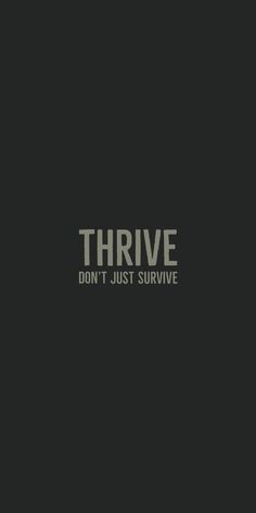 the words thrive don't just survive on a black background