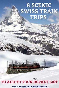 a train traveling through snow covered mountains with the words 8 scenic swiss train trips to add to your bucket list