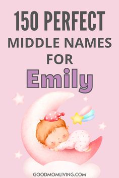 Illustration featuring a sleeping baby in pajamas on a crescent moon, with the text "150 Perfect Middle Names for Emily" above, set against a pink background. Ideal for parents searching for middle name ideas for the name Emily. Cute Girls Names