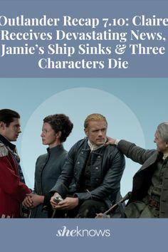 the outlander recap 7 / 10 - claire receives devastating news, jamie's ship sinks & three characters die