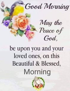 a white sign with flowers on it saying good morning may the peace of god be upon you and your loved ones, on this beautiful & blessed morning