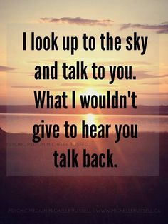 a sunset with the words i look up to the sky and talk to you what i wouldn't give to hear you talk back