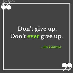 the quote don't give up, don't ever give up tim valanano