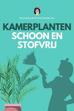 a woman holding a broom in front of a potted plant with the words kamerplanten schoon en stofvru