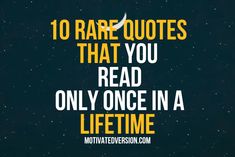 a quote that reads 10 rare quotes that you read only once in a life time