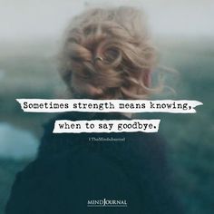 a woman with her hair in a braid looking down at the ground and text that reads sometimes strength means known, when to say goodbye