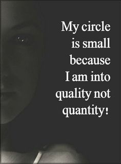 a black and white photo with the words my circle is small because i am into quality not quantity