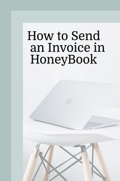 a laptop sitting on top of a white chair with the title how to send an invoice in honeybook