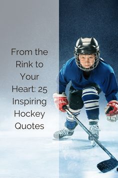 an ice hockey player with the words from the rink to your heart 25 inspiing hockey quotes