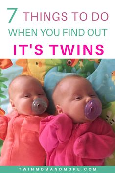 two babies laying down with pacifiers in their mouths and the words 7 things to do when you find out its twins