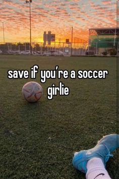 someone is laying on the ground next to a soccer ball that says, save if you're a soccer girlie