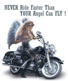 an angel riding on the back of a motorcycle with text that reads never ride faster than your angel can fly