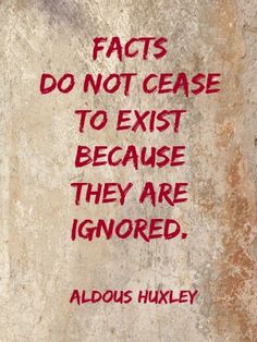 a quote written on the side of a wall that says, fact's do not case to exist because they are ignored