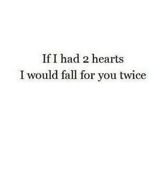 the words if i had 2 hearts i would fall for you twice