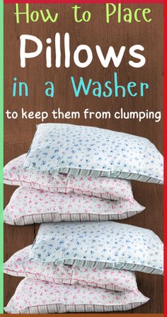 three pillows stacked on top of each other with the title how to place pillows in a washer to keep them from clumping