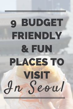 a hand holding a bagel with the words 9 budget friendly and fun places to visit in seoul