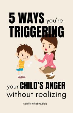 a woman and child with the text 5 ways you're triggering your child's anger without realizing