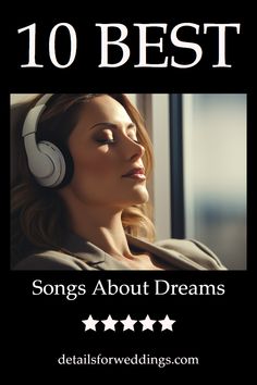 a woman wearing headphones with the words 10 best songs about dreams