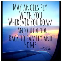 an airplane wing with the words, may angels fly with you wherever you roam and guide you back to family and home