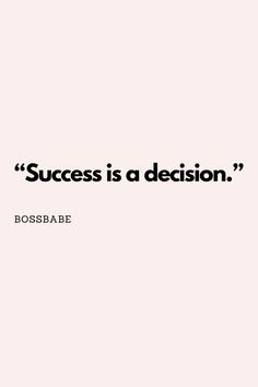 a quote that says success is a decision, bossbabe on the side of a white wall