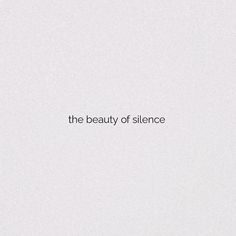 the words are written in black and white on a plain paper background that says,'the beauty of silence '