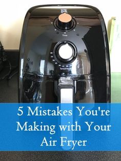 an air fryer sitting on top of a counter with the words 5 mistakes you're making with your air fryer