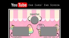 an image of a pink ice cream shop with the words you tube and end screen