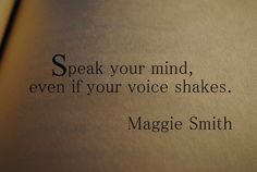 an open book with the words speak your mind, even if your voice shakes maggie smith