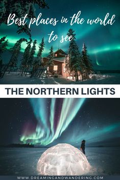 an igloose with the words best places in the world to see and northern lights