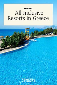 an outdoor swimming pool with the words 10 best all - inclusive resort in greece on it