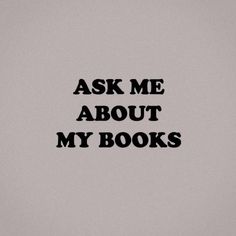 the words ask me about my books are black