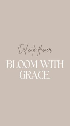 the words delicate flower bloom with grace are in white lettering on a light gray background