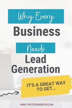 a laptop with the words why every business needs lead generation it's a great way to get