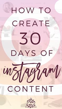 the words how to create 30 days of instagram content on pink and white background