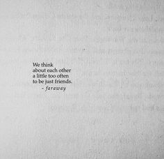 a piece of paper that has some type of writing on it with the words we think about each other as a little too often to be just friends