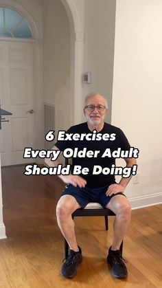 an older man sitting on a chair with the words 6 exercises every older adult should be doing