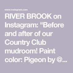 the words river brook on instagramm before and after our country club mudroom paint color pigeonon by @