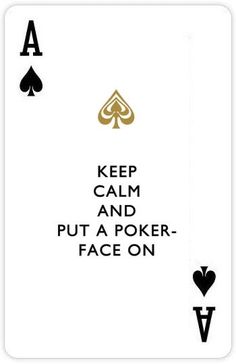 a playing card with the words keep calm and put a poker face on