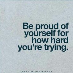 an advertisement with the words be proud of yourself for how hard you're trying