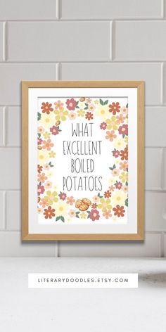 an art print with the words what excellent boiled potatoes written in florals on it