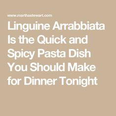 the words linguinne arabata is the quick and spicy pasta dish you should make for dinner tonight