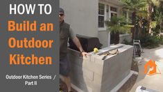 a man standing next to an outdoor kitchen with the words how to build an outdoor kitchen