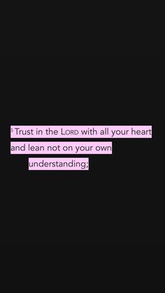 a black background with pink text that reads trust in the lord with all your heart and lean not on your own