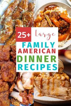 the collage shows different types of food and dishes with words overlay that reads 25 large family american dinner recipes