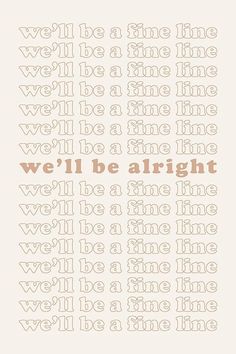 the words we'll be alright written in brown and white on a beige background