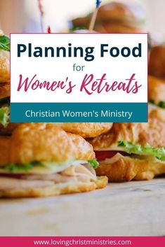 a table full of sandwiches with the words planning food for women's retreats